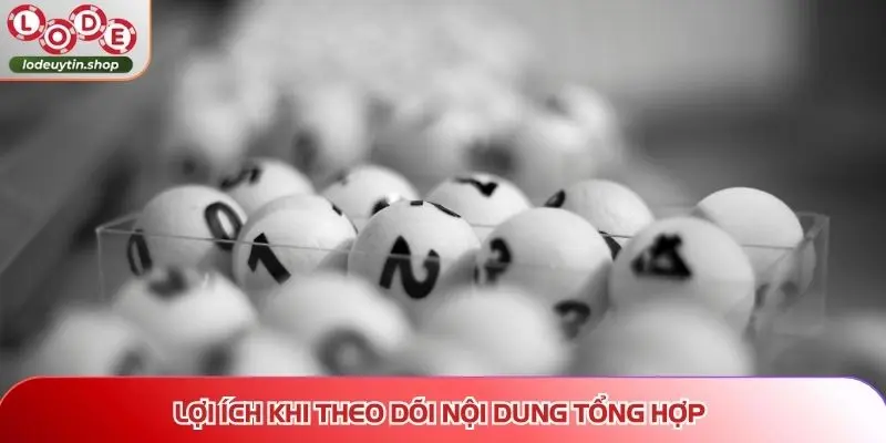 Lợi ích khi theo dõi nội dung tổng hợp
